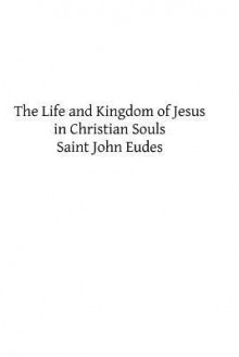 The Life and Kingdom of Jesus in Christian Souls - John Eudes, Hermenegild Tosf, Fulton J. Sheen