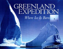 Greenland Expedition: Where Ice Is Born - Northword Press