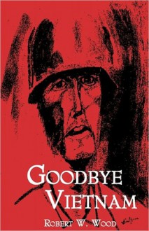 Goodbye Vietnam - Robert W. Wood