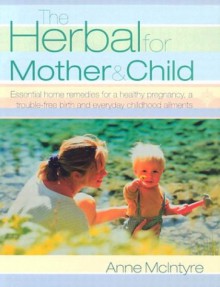 The Herbal for Mother and Child - Anne McIntyre