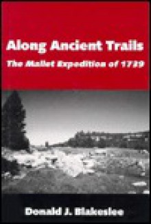 Along Ancient Trails: The Mallet Expedition Of 1739 - Donald J. Blakeslee