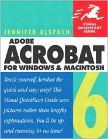 Adobe Acrobat 6 for Windows and Macintosh: Visual QuickStart Guide - Jennifer Alspach