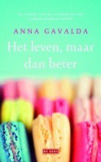 Het leven, maar dan beter - Anna Gavalda, Floor Borsboom