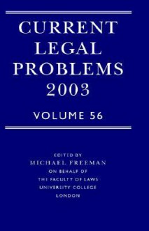 Current Legal Problems 2003: Volume 56 - Michael D.A. Freeman