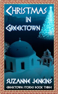 Christmas in Greektown: Greektown Stories Book Three - Suzanne Jenkins