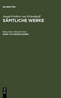 Erzählungen, zweiter Teil: Fragmente und Nachgelassenes. Text und Kommentar (Sämtliche Werke, #5) - Joseph von Eichendorff