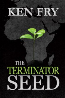 The Terminator Seed - Ken Fry