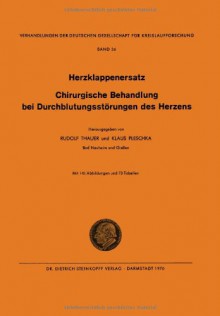 I. Herzklappenersatz - II. Chirurgische Behandlung bei Durchblutungsstörungen des Herzens (Verhandlungen der Deutschen Gesellschaft für Herz- und Kreislaufforschung) (German Edition) - Rudolf Thauer, Klaus Pleschka