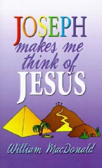 Joseph Makes Me Think of Jesus - William MacDonald