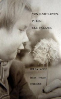 Von Pusteblumen, Pillen Und Pistazien - Helga Lange, Ernst-Otto Lange