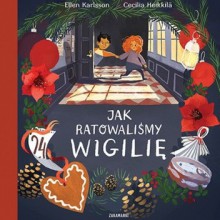 Jak ratowaliśmy Wigilię - Ellen Karlsson, Cecilia Heikkila , Anna Czernow