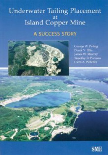 Underwater Tailing Placement at Island - Society for Mining Metallurgy & Explorat, George W. Poling, Timothy R. Parsons, James W. Murray, Clem A. Pelletier