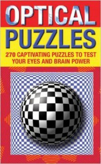 Optical Puzzles: 270 Captivating Puzzles to Test Your Eyes and Brain Power - Gianni A Sarcone