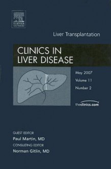 Clinics in Liver Disease, Volume 11: Liver Transplantation, Number 2 - Paul Martin