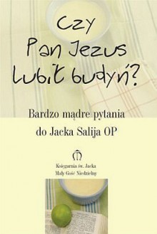 Czy Pan Jezus lubił budyń? - Jacek Salij