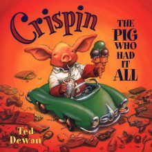 Crispin: The Pig Who Had it All - Ted Dewan