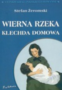 Wierna rzeka : klechda domowa - Stefan Żeromski