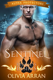 Sentinel: Reckless Desires (Wolf Shifter Romance) (Alpha Protectors Book 2) - Olivia Arran