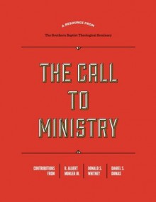 The Call to Ministry - R. Albert Mohler Jr., Donald S. Whitney, Daniel S. Dumas