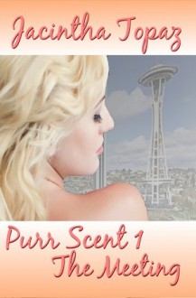 Purr Scent I: The Meeting: Purr Billionaire Bdsm Mff Menage Erotic Romance - Jacintha Topaz