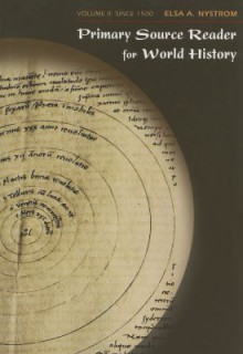 Primary Source Reader for World History, Volume II: Since 1500 - Elsa A. Nystrom