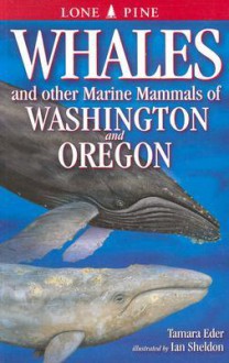 Whales and Other Marine Mammals of Washington and Oregon - Tamara Eder, Ian Sheldon