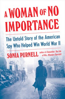 A Woman of No Importance - Sonia Purnell