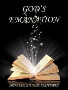 God's Emanation (Neville's Bible Lectures) - Neville Goddard