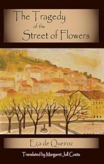 The Tragedy of the Street of Flowers - Eça de Queirós, Margaret Jull Costa