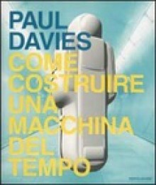 Come costruire una macchina del tempo - Paul Davies, Tullio Cannillo