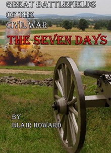 Great Battlefields of the Civil War: The Seven Days - Blair Howard