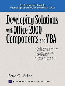 Developing Solutions with Office 2000 Components and VBA - Peter G. Aitken