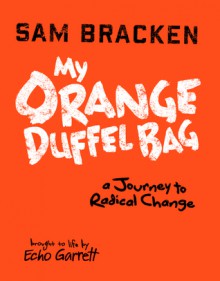 My Orange Duffel Bag - Sam Bracken, Echo Montgomery Garrett