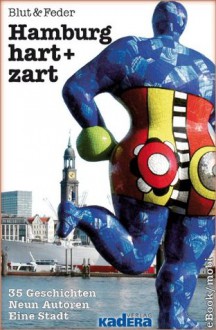 Hamburg hart + zart / 35 Geschichten · Neun Autoren · Eine Stadt (German Edition) - Christoph Ernst, Dagmar Hecht, Reinhard Jalowczarz, Jürgen Müller, Vera Rosenbusch, Irina Tegen, Petra Wilson, Olaf Wulf, Hilkka Zebothsen