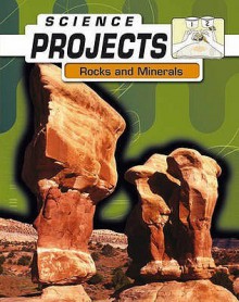 Rocks And Minerals (Science Projects) - Patty Whitehouse, Natalie Rompella, Joel Rubin