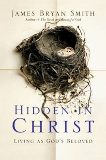 Hidden in Christ: Living as God's Beloved (Apprentice Resources) - James Bryan Smith