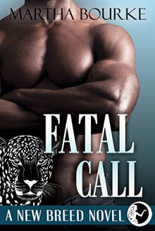 Fatal Call (New Breed Novels Book 4) - Martha Bourke, Debra Hartmann, Natasha Brown