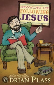 Growing Up, Following Jesus - Adrian Plass