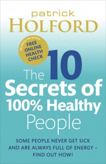 The 10 Secrets of 100% Healthy People - Patrick Holford