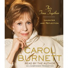 This Time Together: Laughter and Reflection - Carol Burnett