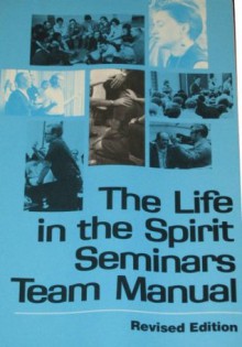 Life in the Spirit Seminars Team Manual - Servant Publications