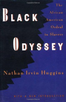 Black Odyssey: The African-American Ordeal in Slavery - Nathan Irvin Huggins