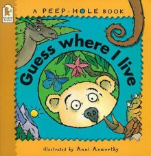 Guess Where I Live (Peep Hole Books) - Anni Axworthy