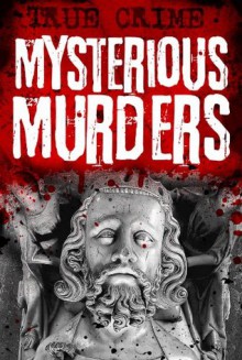 Mysterious Murders - With malice aforethought (Infamous Murderers) - Rodney Castleden