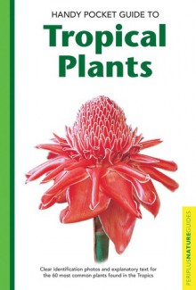 Handy Pocket Guide to Tropical Plants - Elisabeth Chan, Luca Invernizzi Tettoni