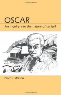 Oscar: An Inquiry into the Nature of Sanity? - Peter J. Wilson