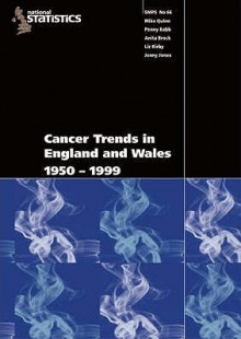 Cancer Trends in England and Wales 1950-1999 - (Great Britain) Office for National Statistics, Jenny M. Jones, Anita Brock, Liz Kirby, Penny Babb