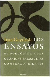 Los ensayos : El furgón de cola ; Crónicas sarracinas ; Contracorrientes - Juan Goytisolo