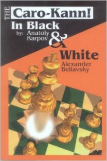 The Caro Kann In Black & White - Anatoly Karpov, Alexander Beliavsky