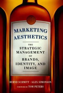 Marketing Aesthetics: The Strategic Management of Brands, Identity and Image - Alex Simonson, Bernd H. Schmitt